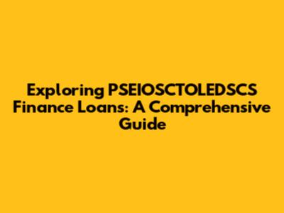 Exploring PSEIOSCTOLEDSCS Finance Loans: A Comprehensive Guide