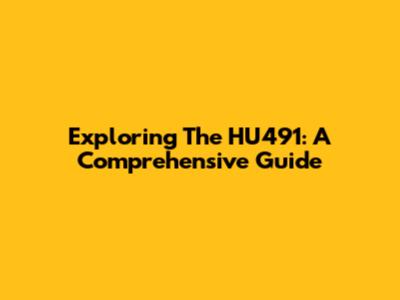 Exploring The HU491: A Comprehensive Guide