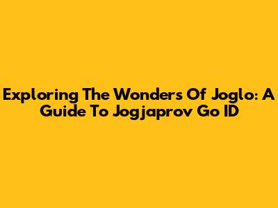 Exploring The Wonders Of Joglo: A Guide To Jogjaprov Go ID