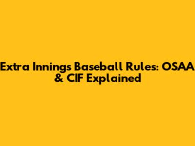 Extra Innings Baseball Rules: OSAA & CIF Explained
