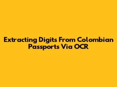Extracting Digits From Colombian Passports Via OCR