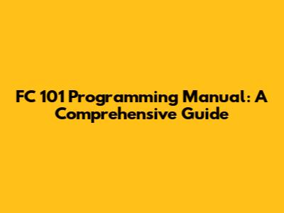 FC 101 Programming Manual: A Comprehensive Guide