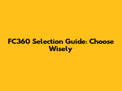 FC360 Selection Guide: Choose Wisely