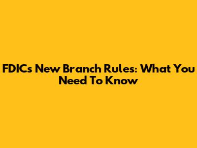 FDIC's New Branch Rules: What You Need To Know
