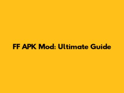 FF APK Mod: Ultimate Guide