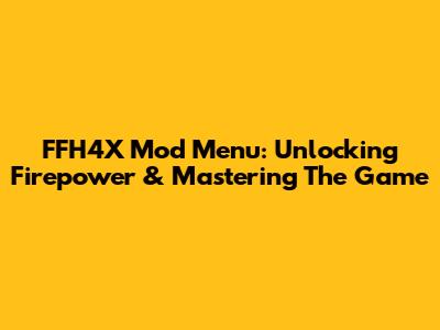 FFH4X Mod Menu: Unlocking Firepower & Mastering The Game