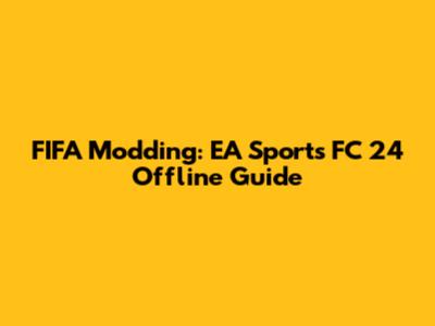 FIFA Modding: EA Sports FC 24 Offline Guide