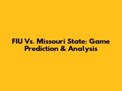 FIU Vs. Missouri State: Game Prediction & Analysis