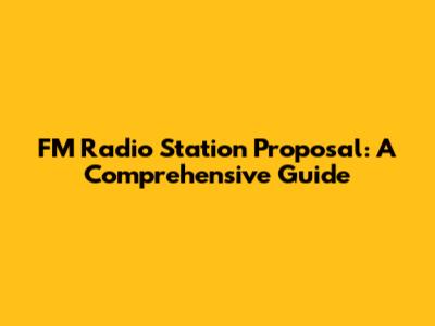 FM Radio Station Proposal: A Comprehensive Guide