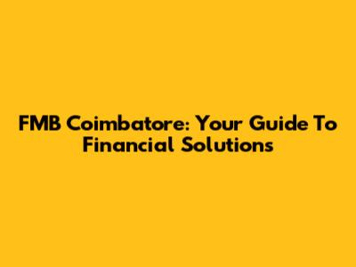 FMB Coimbatore: Your Guide To Financial Solutions