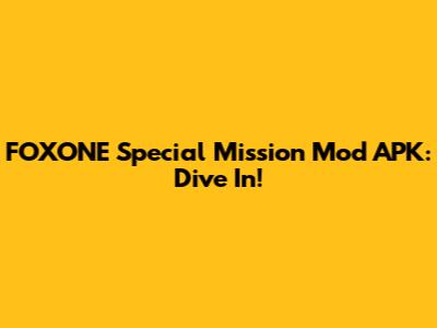 FOXONE Special Mission Mod APK: Dive In!