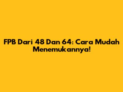 FPB Dari 48 Dan 64: Cara Mudah Menemukannya!
