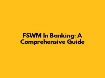 FSWM In Banking: A Comprehensive Guide