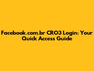 Facebook.com.br CRO3 Login: Your Quick Access Guide