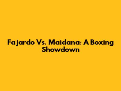 Fajardo Vs. Maidana: A Boxing Showdown