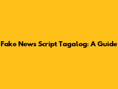Fake News Script Tagalog: A Guide