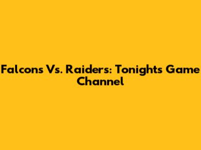 Falcons Vs. Raiders: Tonight's Game Channel