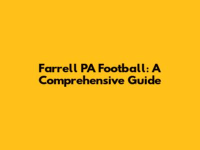 Farrell PA Football: A Comprehensive Guide