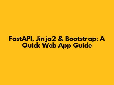 FastAPI, Jinja2 & Bootstrap: A Quick Web App Guide