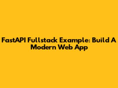 FastAPI Fullstack Example: Build A Modern Web App