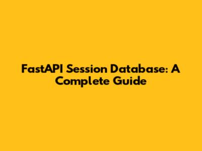 FastAPI Session Database: A Complete Guide