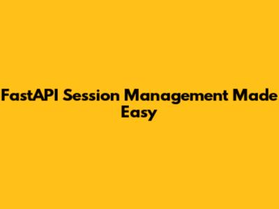 FastAPI Session Management Made Easy