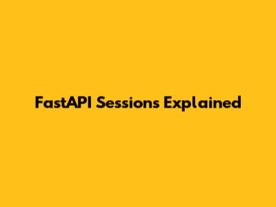 FastAPI Sessions Explained
