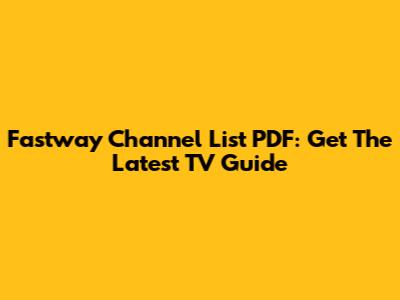 Fastway Channel List PDF: Get The Latest TV Guide