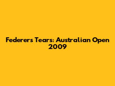 Federer's Tears: Australian Open 2009