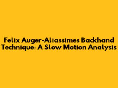 Felix Auger-Aliassime's Backhand Technique: A Slow Motion Analysis