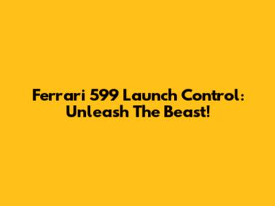 Ferrari 599 Launch Control: Unleash The Beast!