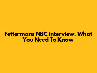 Fetterman's NBC Interview: What You Need To Know