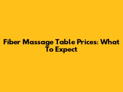 Fiber Massage Table Prices: What To Expect