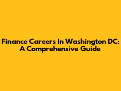 Finance Careers In Washington DC: A Comprehensive Guide