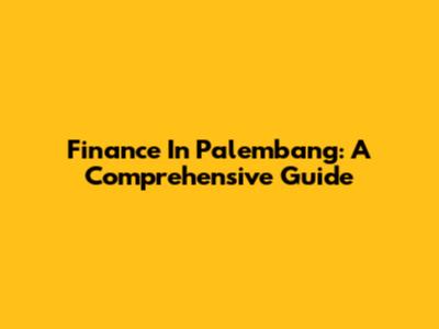 Finance In Palembang: A Comprehensive Guide