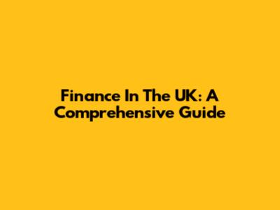 Finance In The UK: A Comprehensive Guide