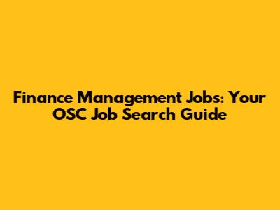 Finance Management Jobs: Your OSC Job Search Guide