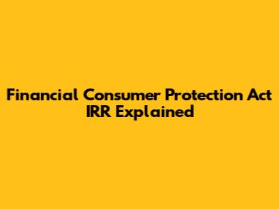 Financial Consumer Protection Act IRR Explained