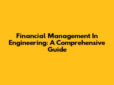 Financial Management In Engineering: A Comprehensive Guide
