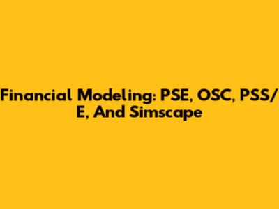 Financial Modeling: PSE, OSC, PSS/E, And Simscape