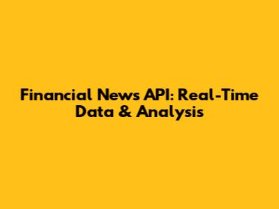 Financial News API: Real-Time Data & Analysis