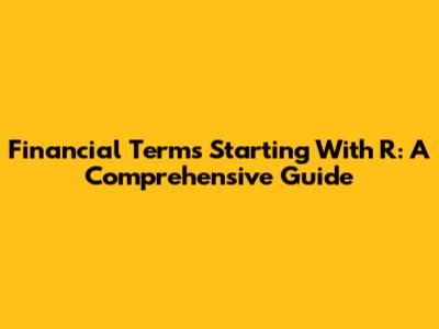 Financial Terms Starting With R: A Comprehensive Guide