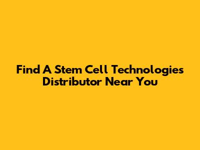 Find A Stem Cell Technologies Distributor Near You