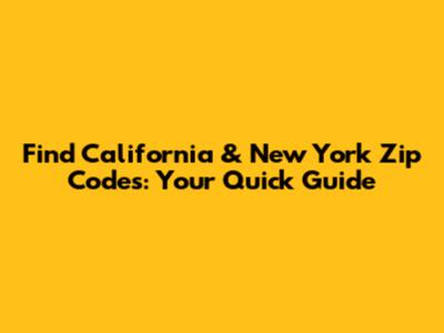 Find California & New York Zip Codes: Your Quick Guide