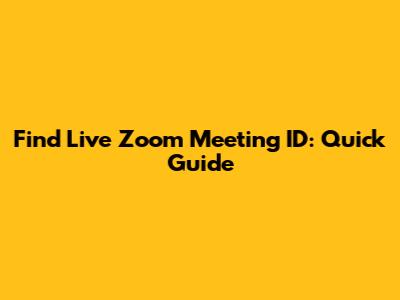 Find Live Zoom Meeting ID: Quick Guide