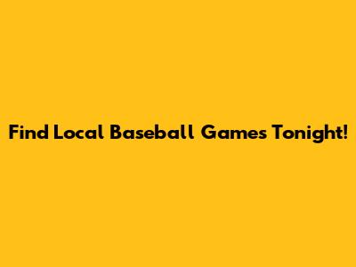 Find Local Baseball Games Tonight!