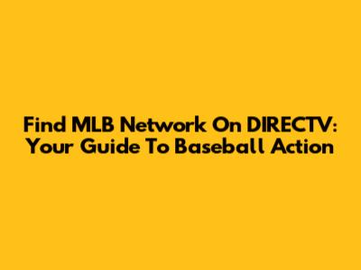 Find MLB Network On DIRECTV: Your Guide To Baseball Action