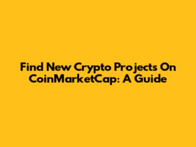Find New Crypto Projects On CoinMarketCap: A Guide