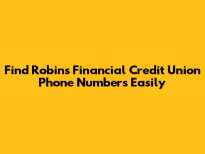 Find Robins Financial Credit Union Phone Numbers Easily