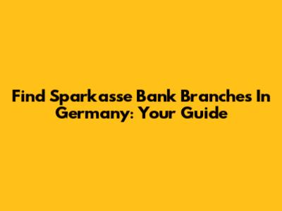 Find Sparkasse Bank Branches In Germany: Your Guide